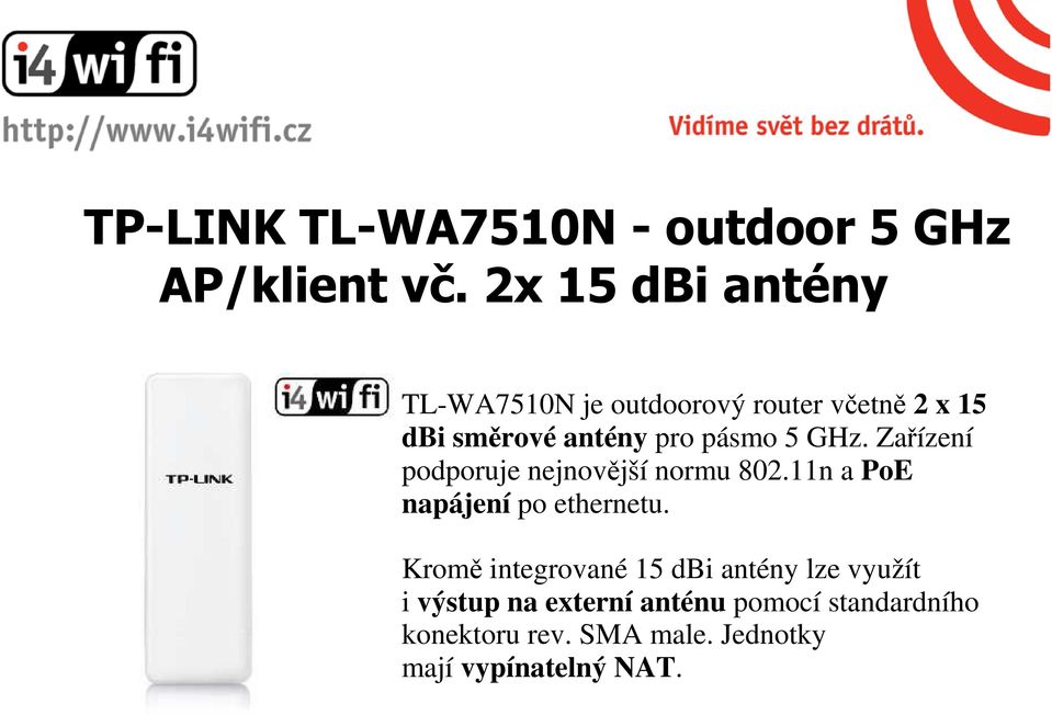 5 GHz. Zařízení podporuje nejnovější normu 802.11n a PoE napájení po ethernetu.
