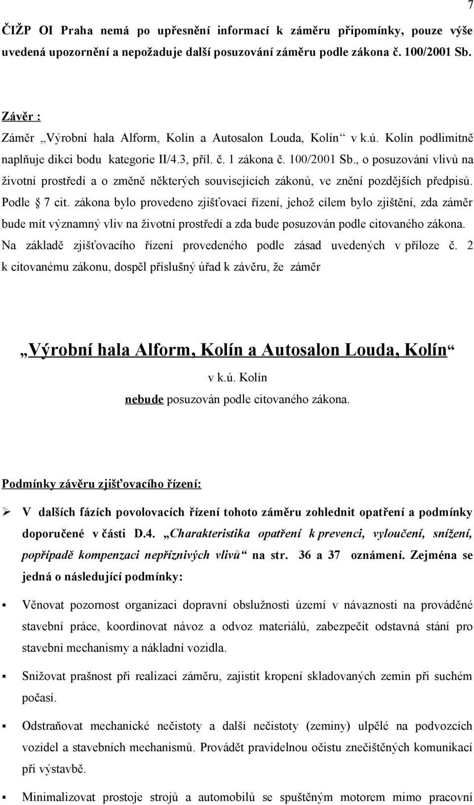 , o posuzování vlivů na životní prostředí a o změně některých souvisejících zákonů, ve znění pozdějších předpisů. Podle 7 cit.