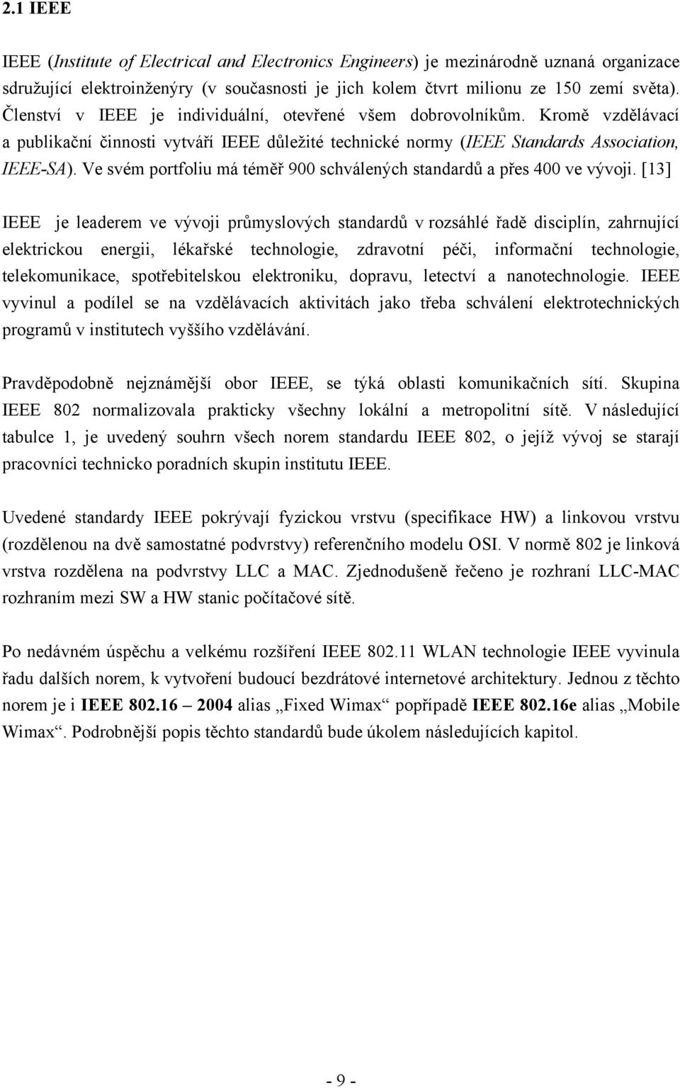 Ve svém portfoliu má téměř 900 schválených standardů a přes 400 ve vývoji.