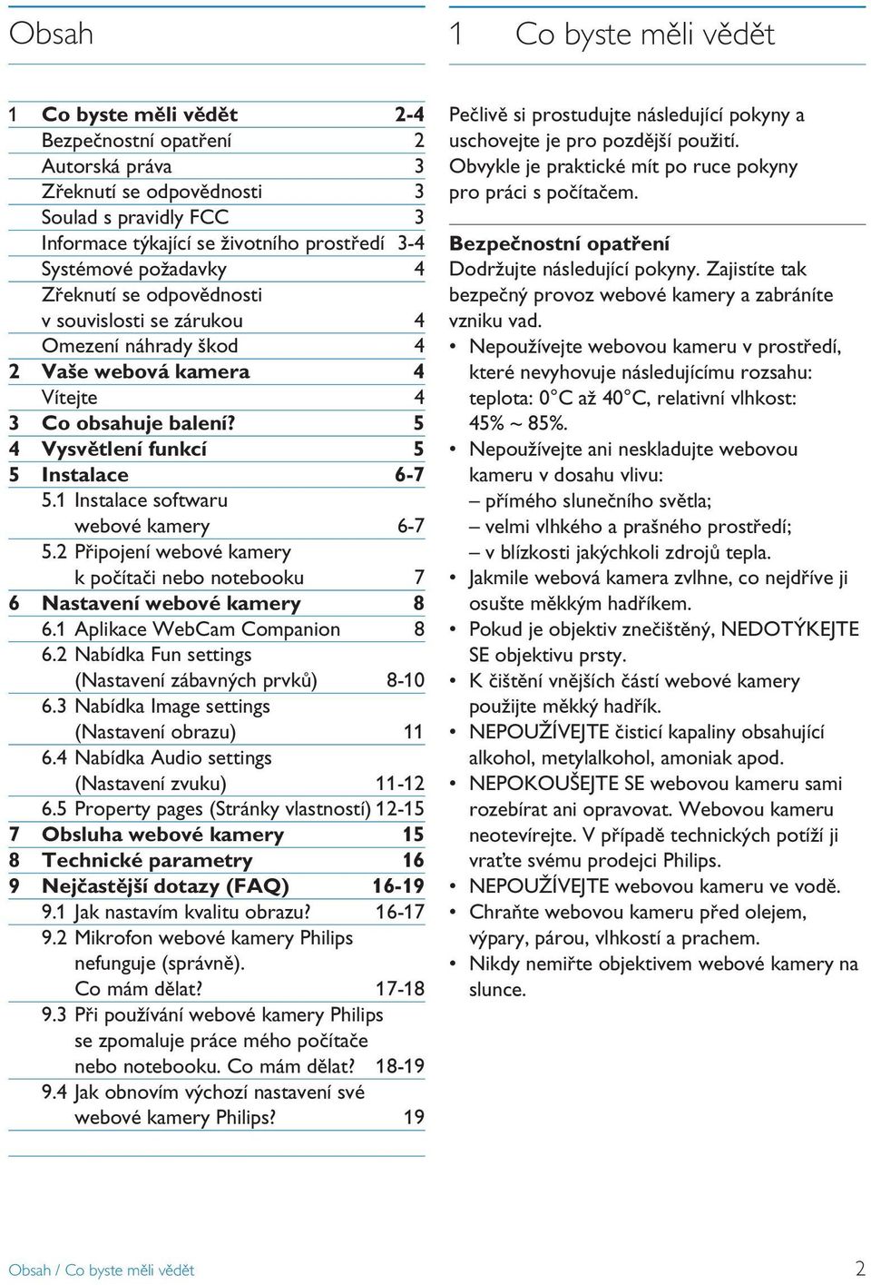 Instalace softwaru webové kamery 6-7 5. Připojení webové kamery k počítači nebo notebooku 7 6 Nastavení webové kamery 8 6. Aplikace WebCam Companion 8 6.