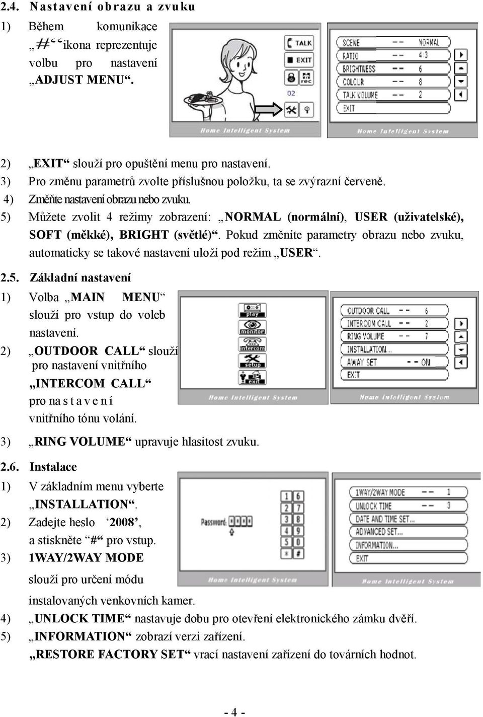 5) Můžete zvolit 4 režimy zobrazení: NORMAL (normální), USER (uživatelské), SOFT (měkké), BRIGHT (světlé).