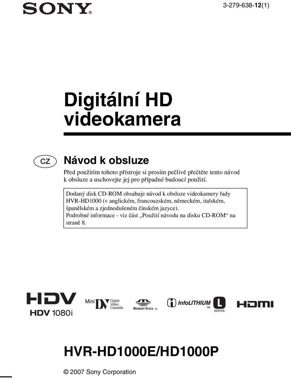 Dodaný disk CD-ROM obsahuje návod k obsluze videokamery řady HVR-HD1000 (v anglickém, francouzském, německém,