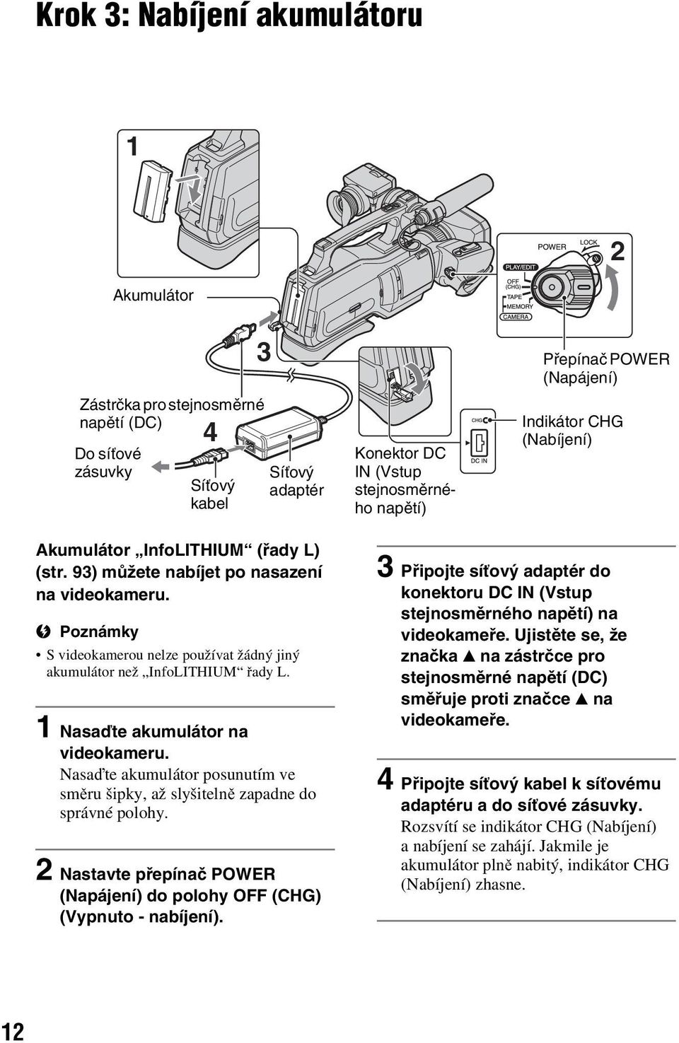 1 Nasaďte akumulátor na videokameru. Nasaďte akumulátor posunutím ve směru šipky, až slyšitelně zapadne do správné polohy.