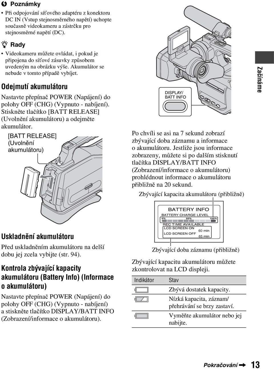 Odejmutí akumulátoru Nastavte přepínač POWER (Napájení) do polohy OFF (CHG) (Vypnuto - nabíjení). Stiskněte tlačítko [BATT RELEASE] (Uvolnění akumulátoru) a odejměte akumulátor.