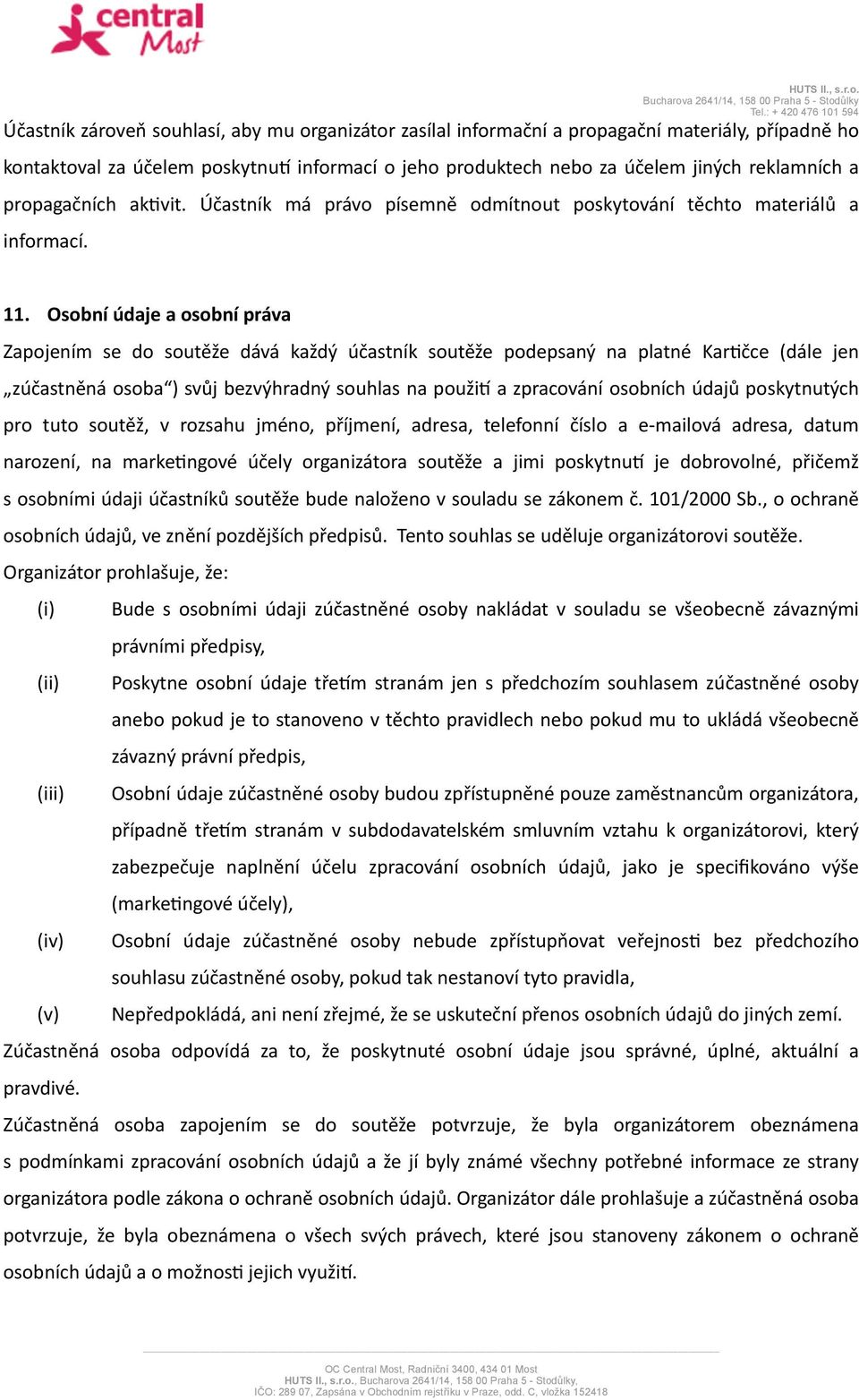 Osobní údaje a osobní práva Zapojením se do soutěže dává každý účastník soutěže podepsaný na platné Kar_čce (dále jen zúčastněná osoba ) svůj bezvýhradný souhlas na použij a zpracování osobních údajů