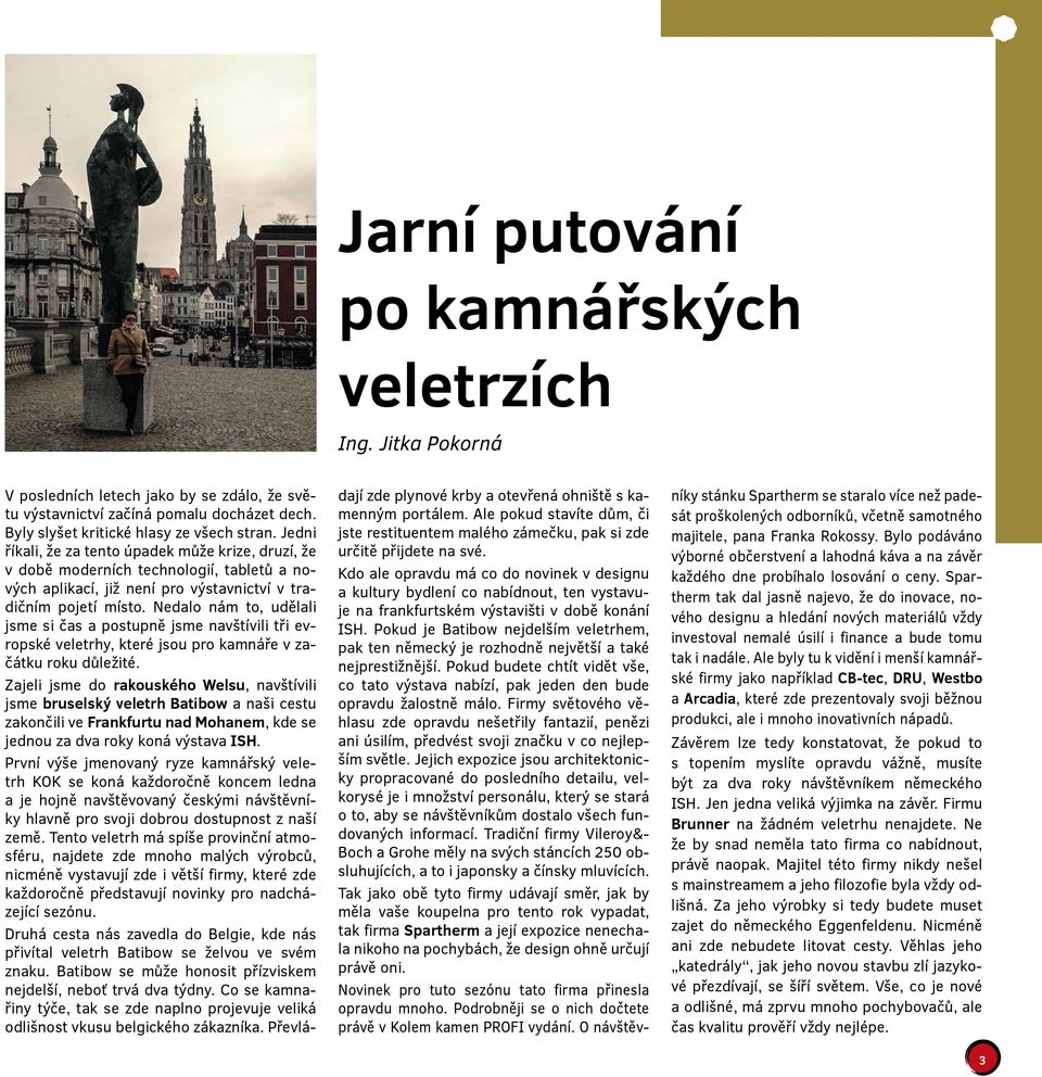 Nedalo nám to, udělali jsme si čas a postupně jsme navštívili tři evropské veletrhy, které jsou pro kamnáře v začátku roku důležité.