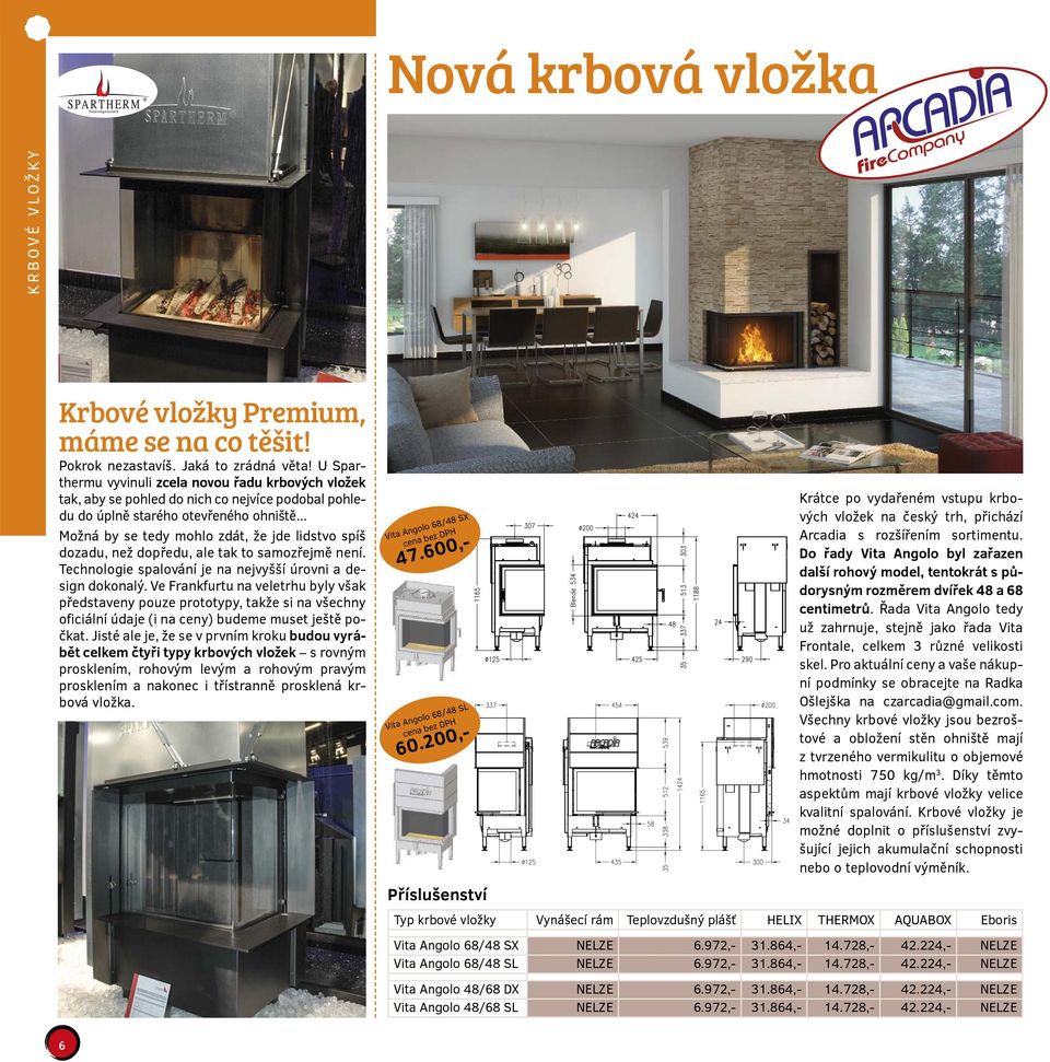 .. Možná by se tedy mohlo zdát, že jde lidstvo spíš dozadu, než dopředu, ale tak to samozřejmě není. Technologie spalování je na nejvyšší úrovni a design dokonalý.