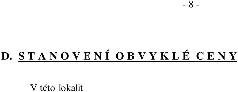 Vý e tr ní ceny nemovitostí zále í na druhu, vyu ití, velikosti, vybavenosti, p íslu enství, technickém stavu, stá í, lokalit, poloze, infrastruktu e, pozemcích, jejich druhu, velikosti, tvaru,