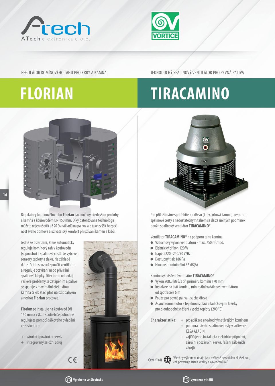 Jedná se o zařízení, které automaticky reguluje komínový tah v kouřovodu (sopouchu) a spalinové cestě. Je vybaven senzory teploty a tlaku.