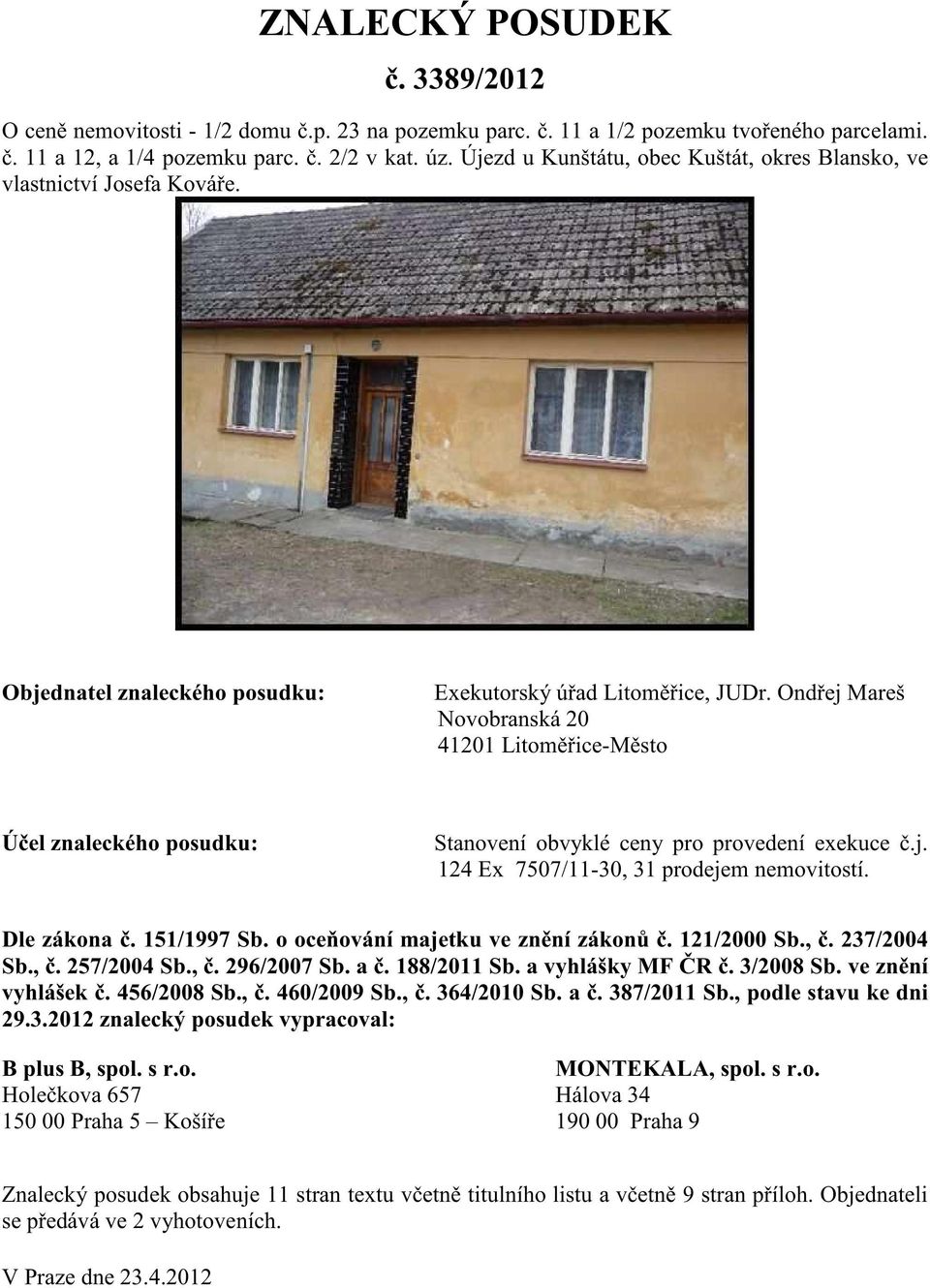 Ond ej Mareš Novobranská 20 41201 Litom ice-m sto Ú el znaleckého posudku: Stanovení obvyklé ceny pro provedení exekuce.j. 124 Ex 7507/11-30, 31 prodejem nemovitostí. Dle zákona. 151/1997 Sb.