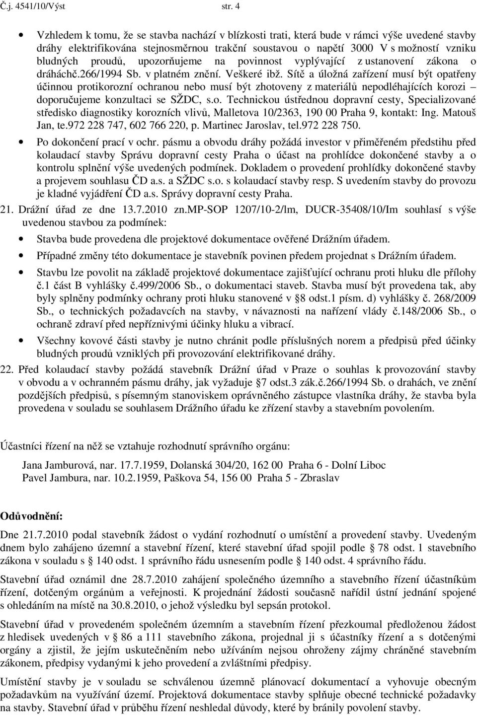 proudů, upozorňujeme na povinnost vyplývající z ustanovení zákona o dráháchč.266/1994 Sb. v platném znění. Veškeré ibž.