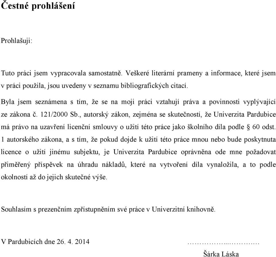 , autorský zákon, zejména se skutečností, že Univerzita Pardubice má právo na uzavření licenční smlouvy o užití této práce jako školního díla podle 60 odst.