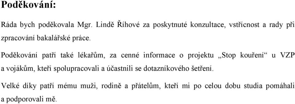 Poděkování patří také lékařům, za cenné informace o projektu Stop kouření u VZP a vojákům,