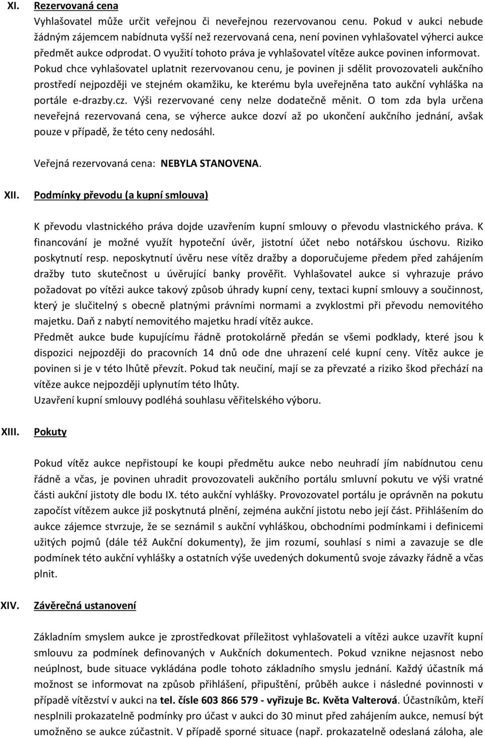 O využití tohoto práva je vyhlašovatel vítěze aukce povinen informovat.