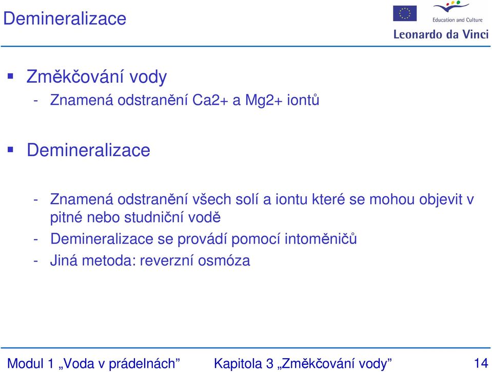 objevit v pitné nebo studniční vodě - Demineralizace se provádí pomocí