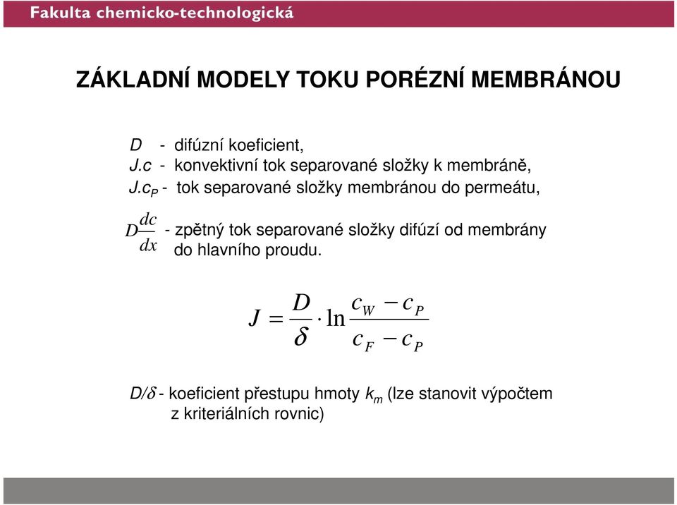 c P - tok separované složky membránou do permeátu, dc D dx - zpětný tok separované