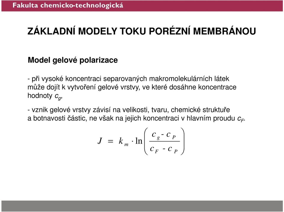 koncentrace hodnoty c g, - vznik gelové vrstvy závisí na velikosti, tvaru, chemické struktuře