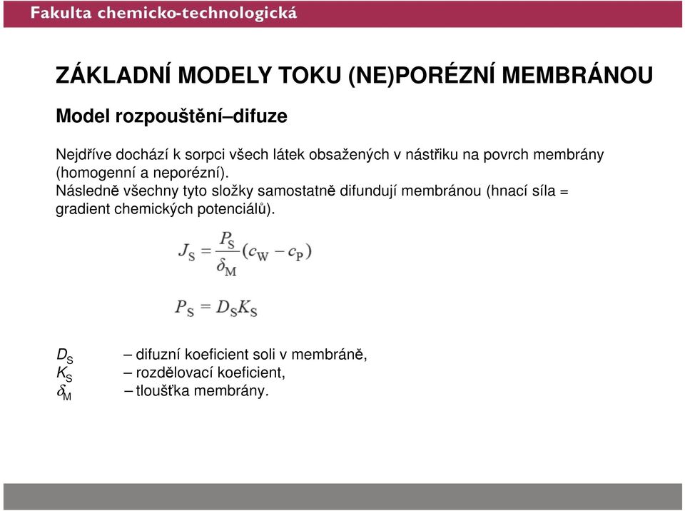 Následně všechny tyto složky samostatně difundují membránou (hnací síla = gradient