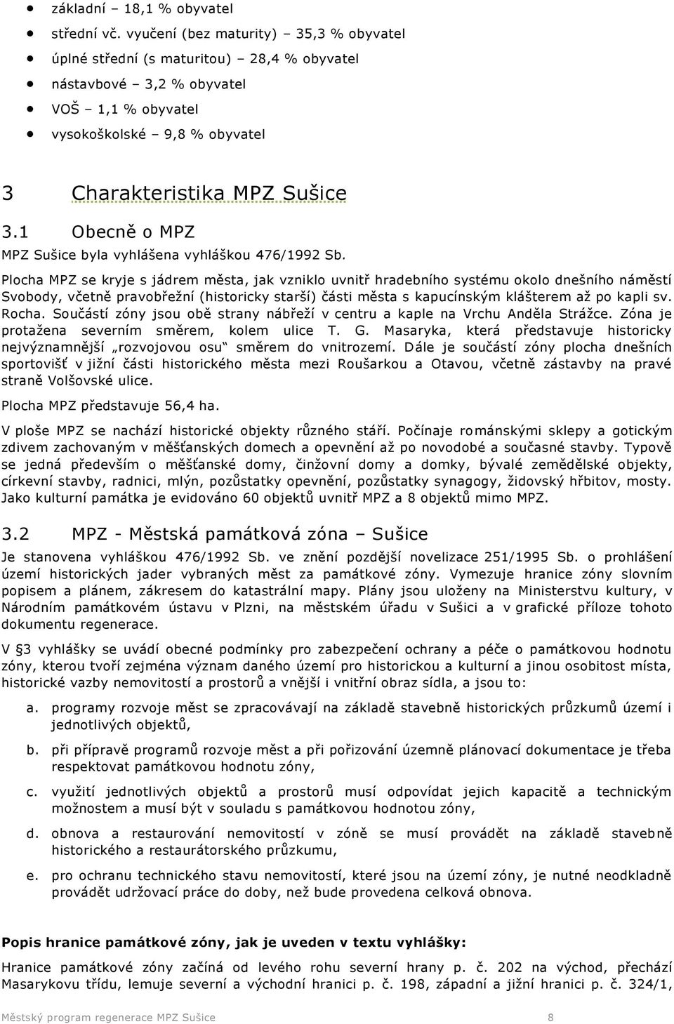1 Obecně o MPZ MPZ Sušice byla vyhlášena vyhláškou 476/1992 Sb.