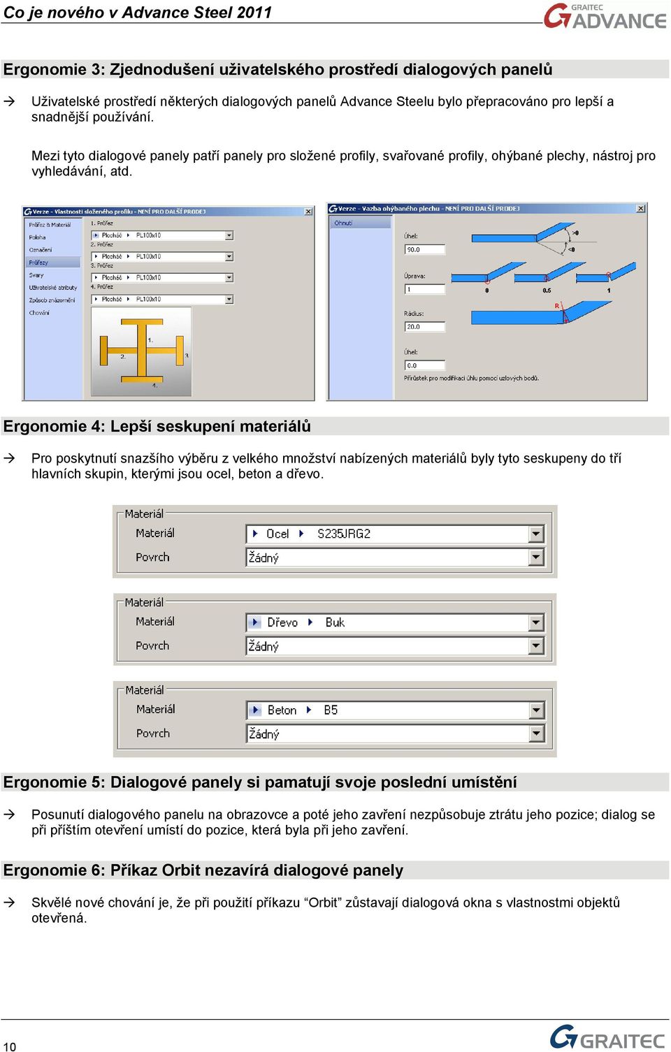 Ergonomie 4: Lepší seskupení materiálů Pro poskytnutí snazšího výběru z velkého množství nabízených materiálů byly tyto seskupeny do tří hlavních skupin, kterými jsou ocel, beton a dřevo.