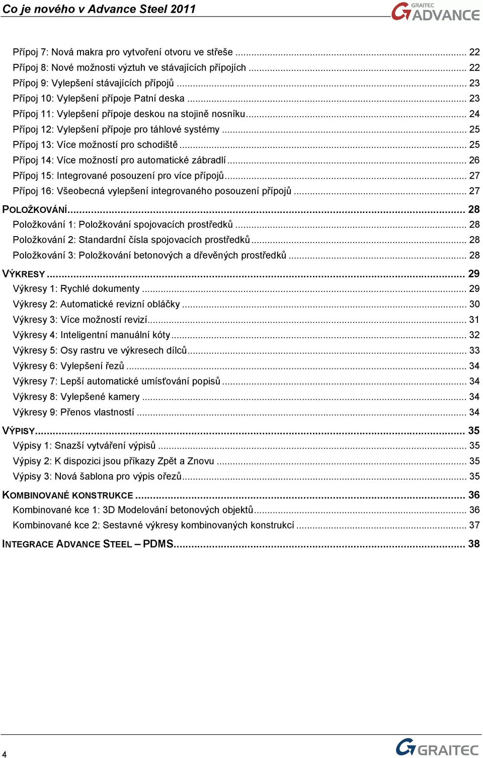 .. 25 Přípoj 13: Více možností pro schodiště... 25 Přípoj 14: Více možností pro automatické zábradlí... 26 Přípoj 15: Integrované posouzení pro více přípojů.