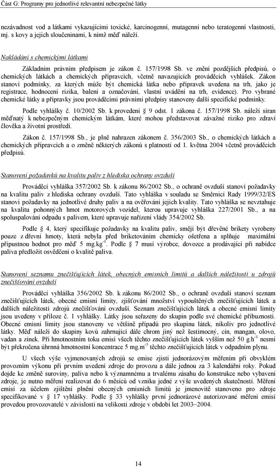 ve znění pozdějších předpisů, o chemických látkách a chemických přípravcích, včetně navazujících prováděcích vyhlášek.