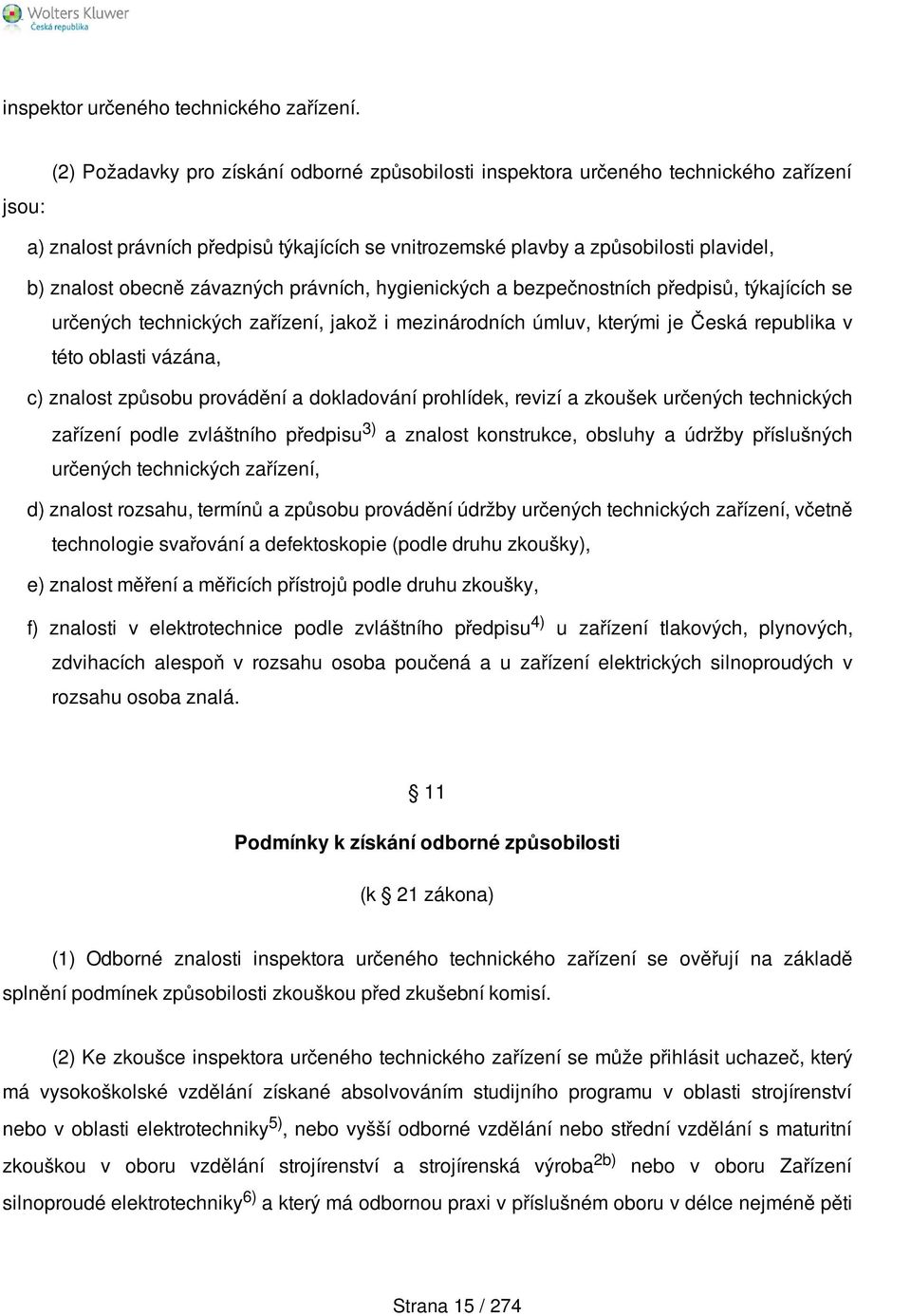 závazných právních, hygienických a bezpečnostních předpisů, týkajících se určených technických zařízení, jakož i mezinárodních úmluv, kterými je Česká republika v této oblasti vázána, c) znalost