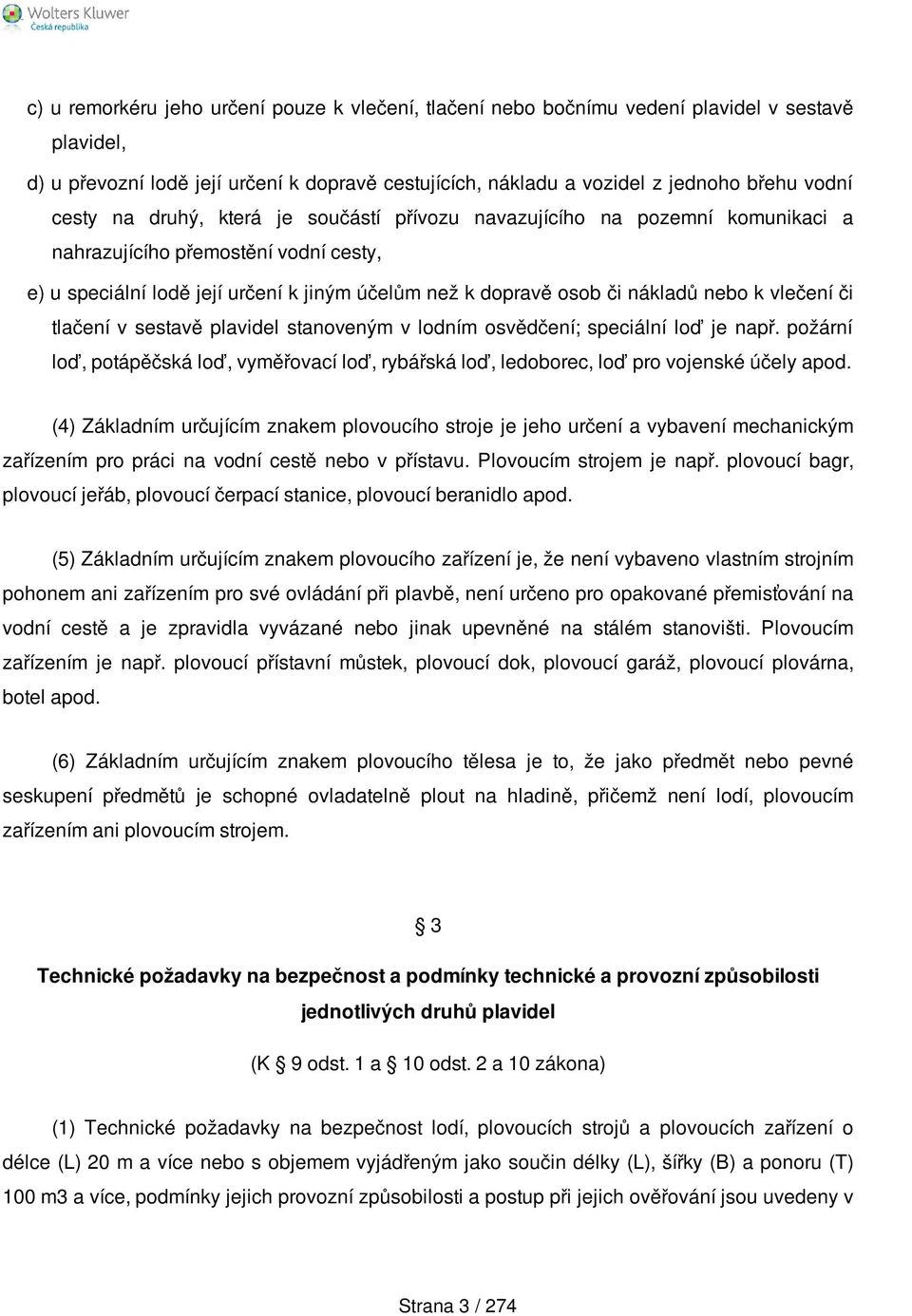 k vlečení či tlačení v sestavě plavidel stanoveným v lodním osvědčení; speciální loď je např. požární loď, potápěčská loď, vyměřovací loď, rybářská loď, ledoborec, loď pro vojenské účely apod.