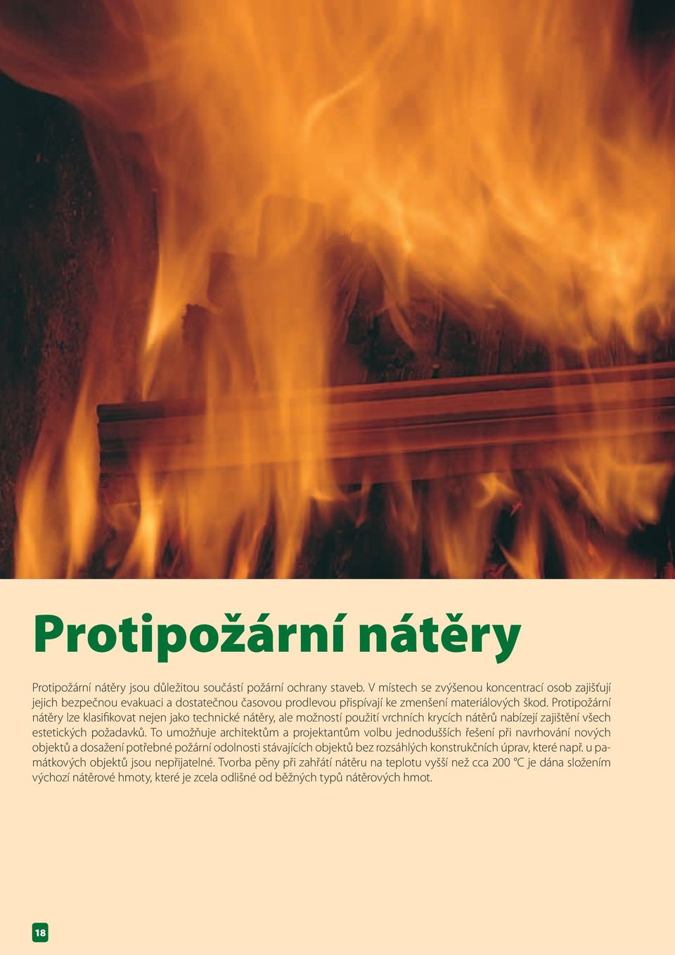 Protipožární nátěry lze klasifikovat nejen jako technické nátěry, ale možností použití vrchních krycích nátěrů nabízejí zajištění všech estetických požadavků.