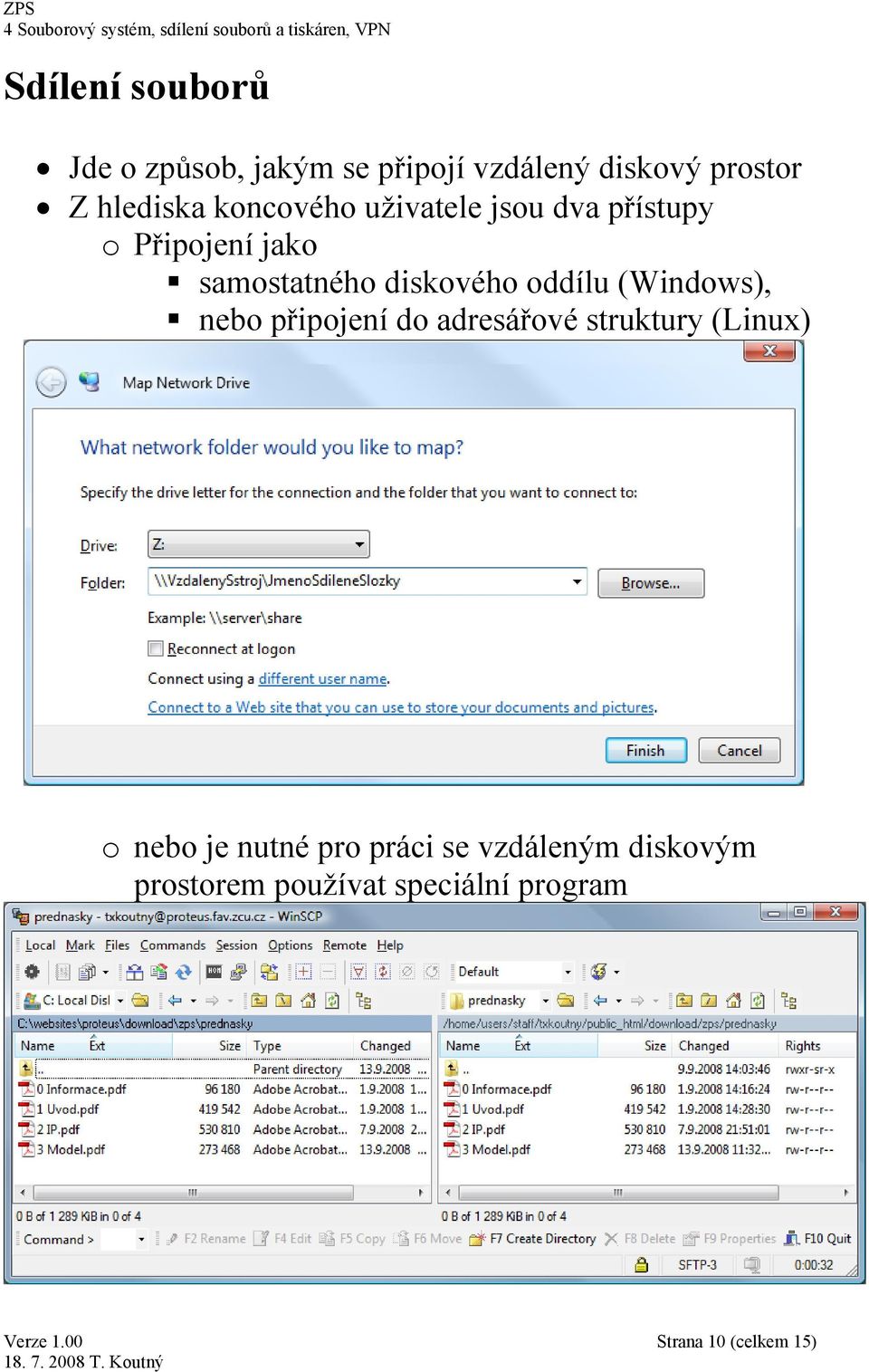 oddílu (Windows), nebo připojení do adresářové struktury (Linux) o nebo je nutné