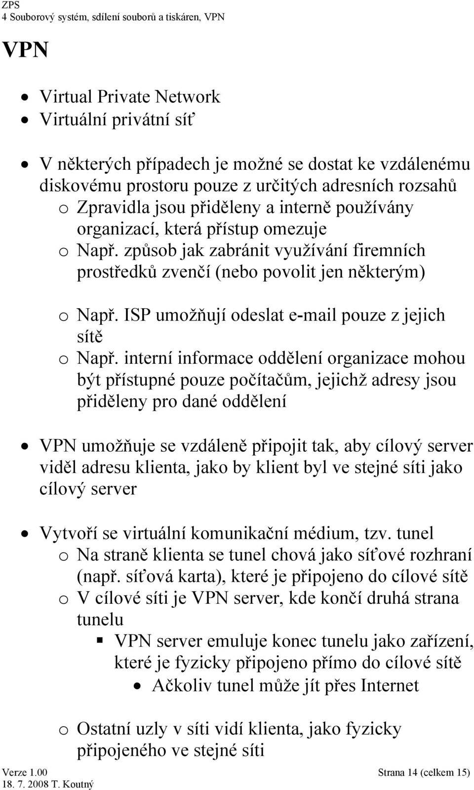 ISP umožňují odeslat e-mail pouze z jejich sítě o Např.