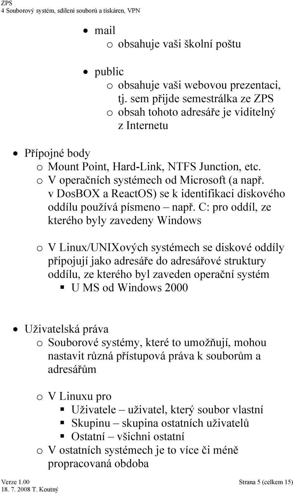 v DosBOX a ReactOS) se k identifikaci diskového oddílu používá písmeno např.