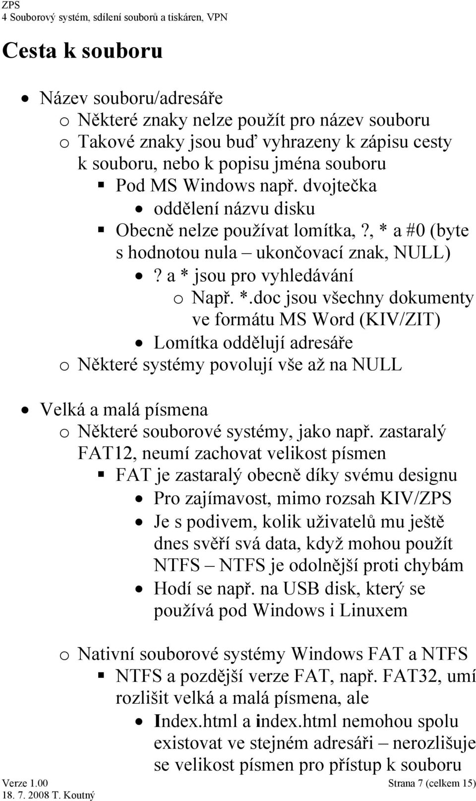 a #0 (byte s hodnotou nula ukončovací znak, NULL)? a * 