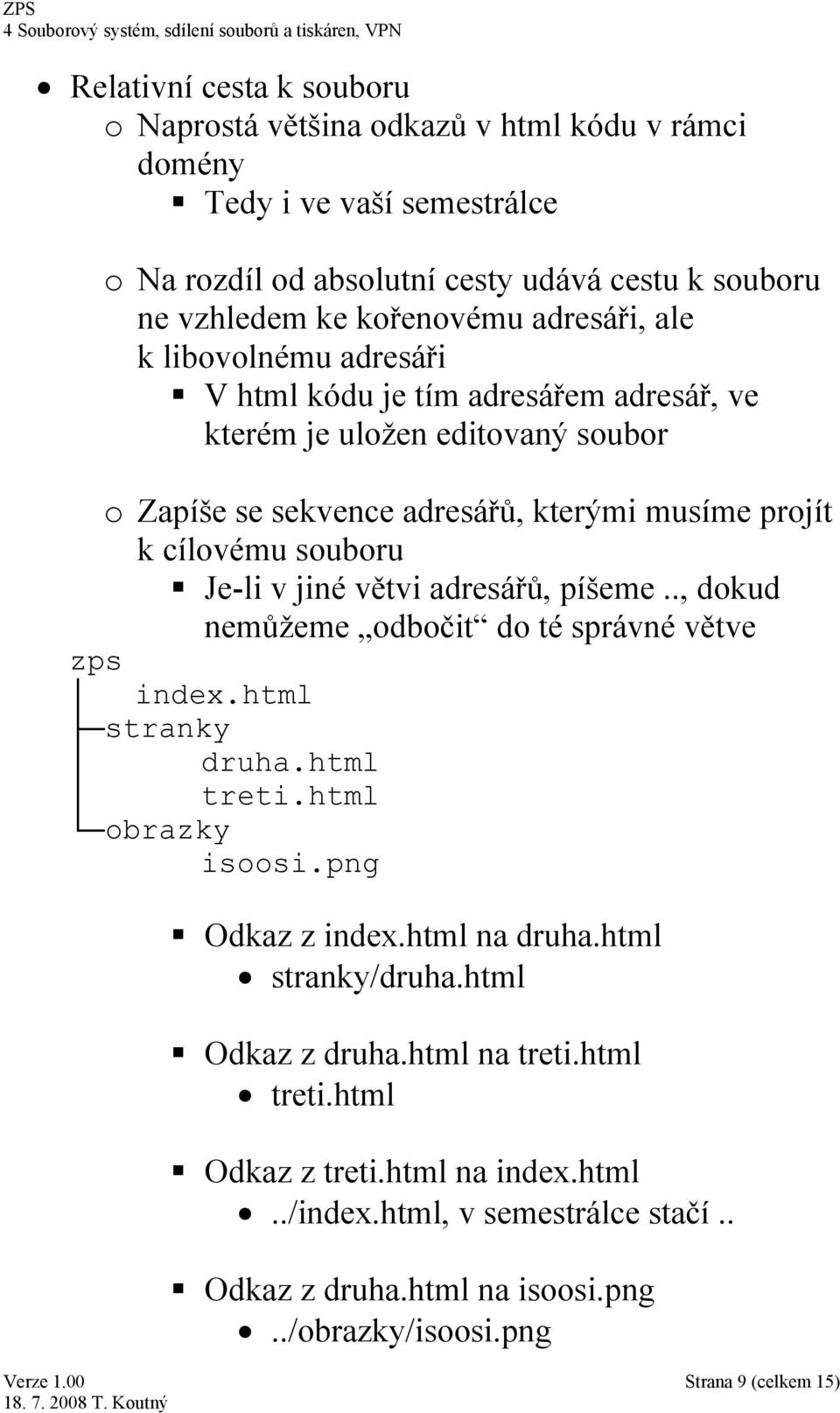 Je-li v jiné větvi adresářů, píšeme.., dokud nemůžeme odbočit do té správné větve zps index.html stranky druha.html treti.html obrazky isoosi.png Odkaz z index.html na druha.