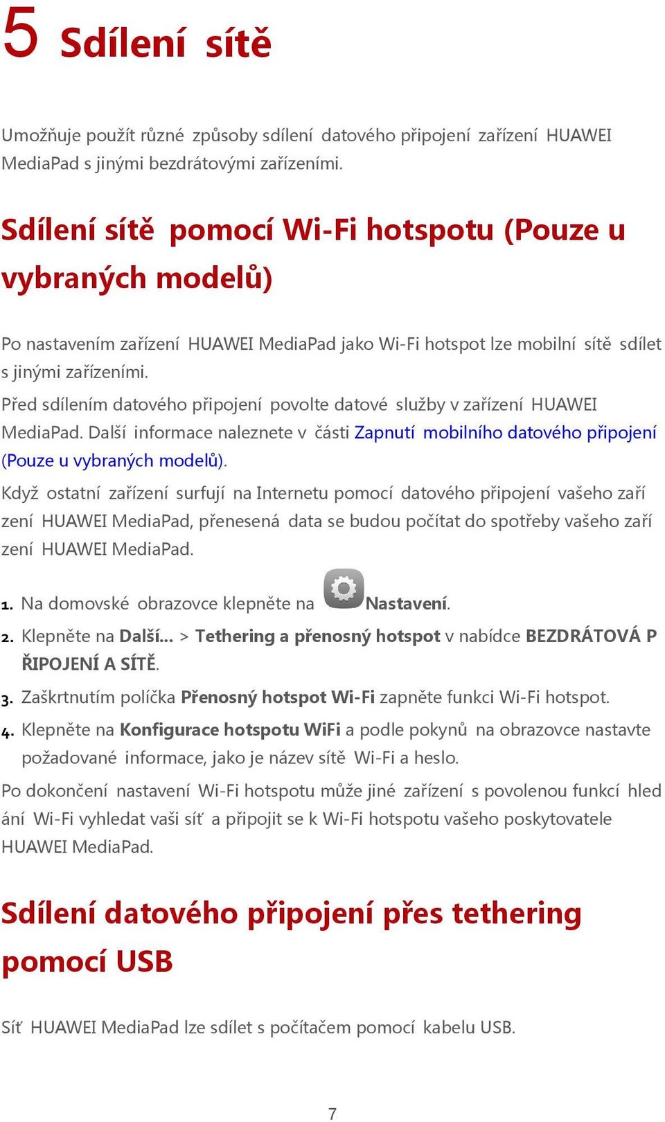 Před sdílením datového připojení povolte datové služby v zařízení HUAWEI MediaPad. Další informace naleznete v části Zapnutí mobilního datového připojení (Pouze u vybraných modelů).