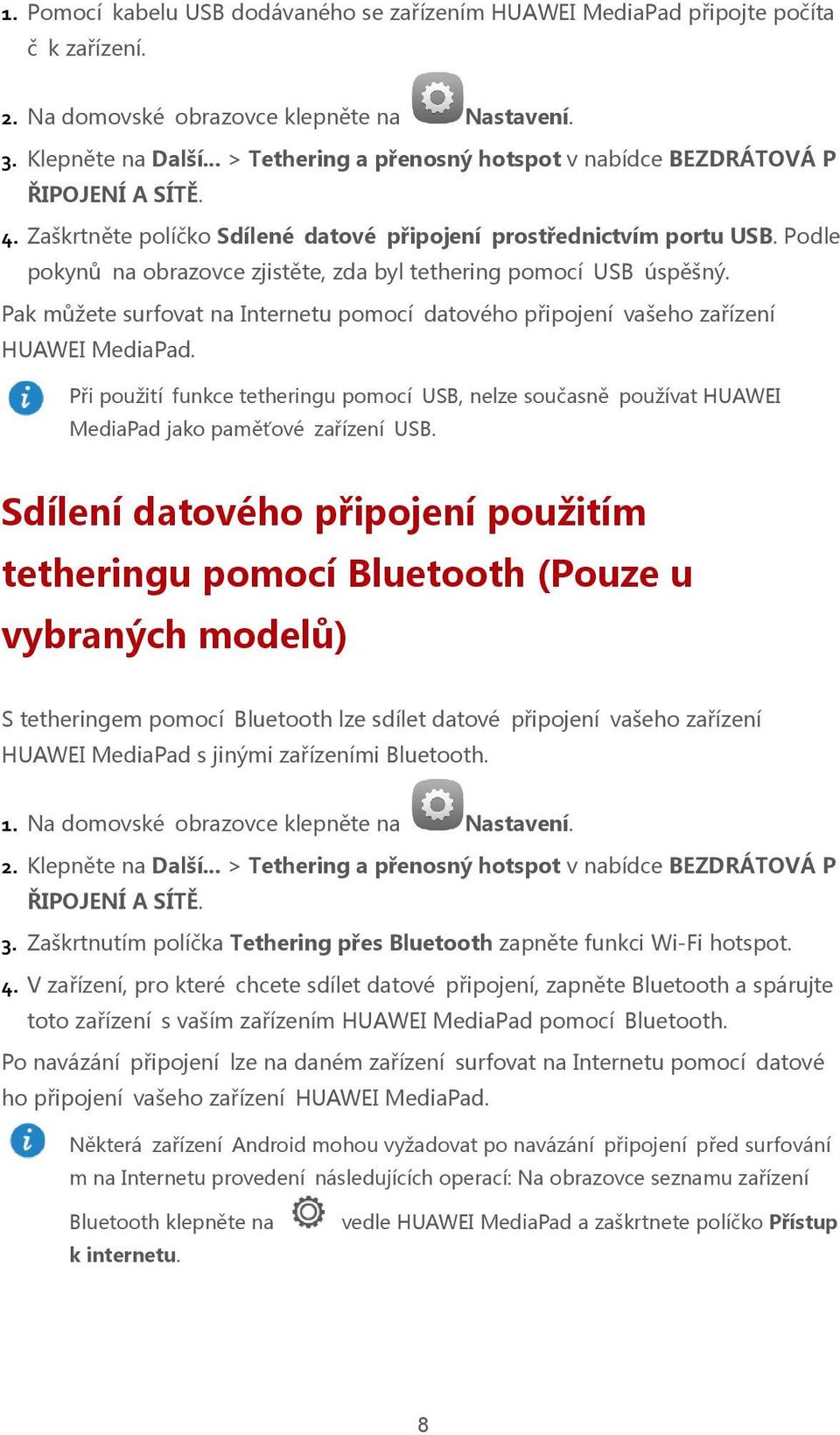 Podle pokynů na obrazovce zjistěte, zda byl tethering pomocí USB úspěšný. Pak můžete surfovat na Internetu pomocí datového připojení vašeho zařízení HUAWEI MediaPad.