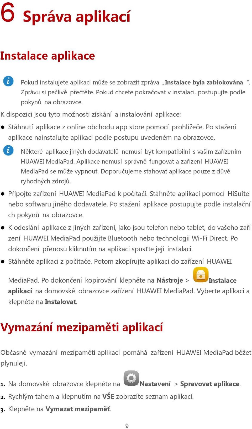 K dispozici jsou tyto možnosti získání a instalování aplikace: Stáhnutí aplikace z online obchodu app store pomocí prohlížeče.