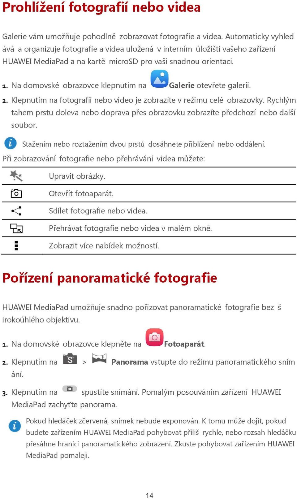 Na domovské obrazovce klepnutím na Galerie otevřete galerii. 2. Klepnutím na fotografii nebo video je zobrazíte v režimu celé obrazovky.
