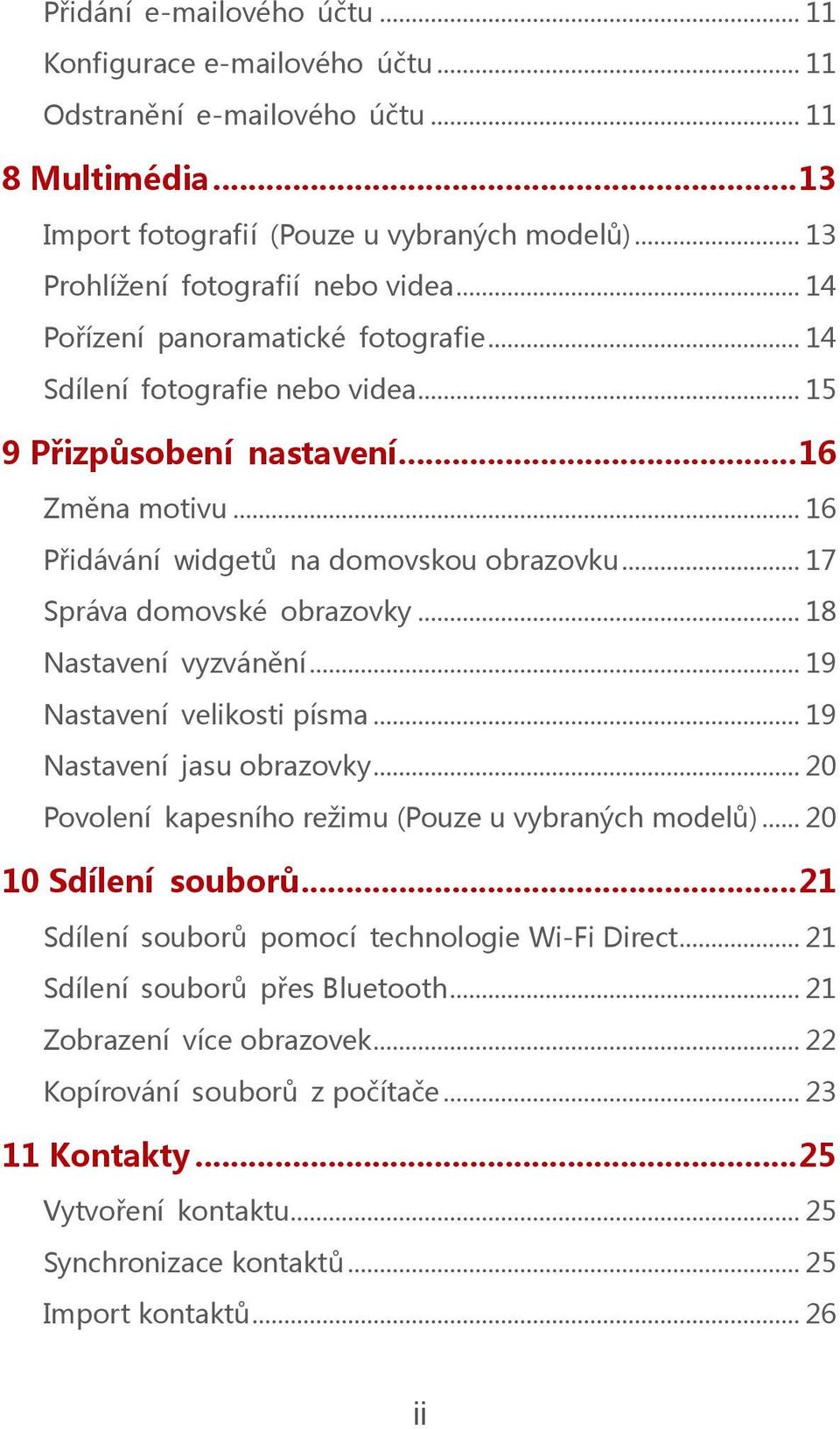 .. 16 Přidávání widgetů na domovskou obrazovku... 17 Správa domovské obrazovky... 18 Nastavení vyzvánění... 19 Nastavení velikosti písma... 19 Nastavení jasu obrazovky.