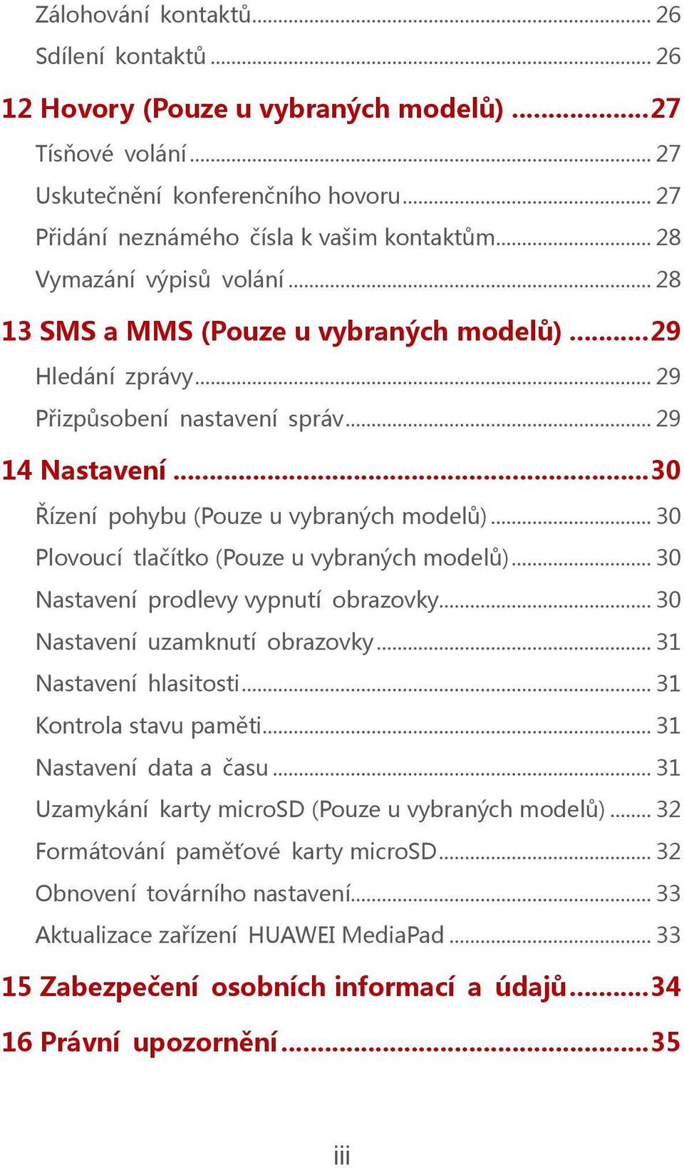 .. 30 Plovoucí tlačítko (Pouze u vybraných modelů)... 30 Nastavení prodlevy vypnutí obrazovky... 30 Nastavení uzamknutí obrazovky... 31 Nastavení hlasitosti... 31 Kontrola stavu paměti.