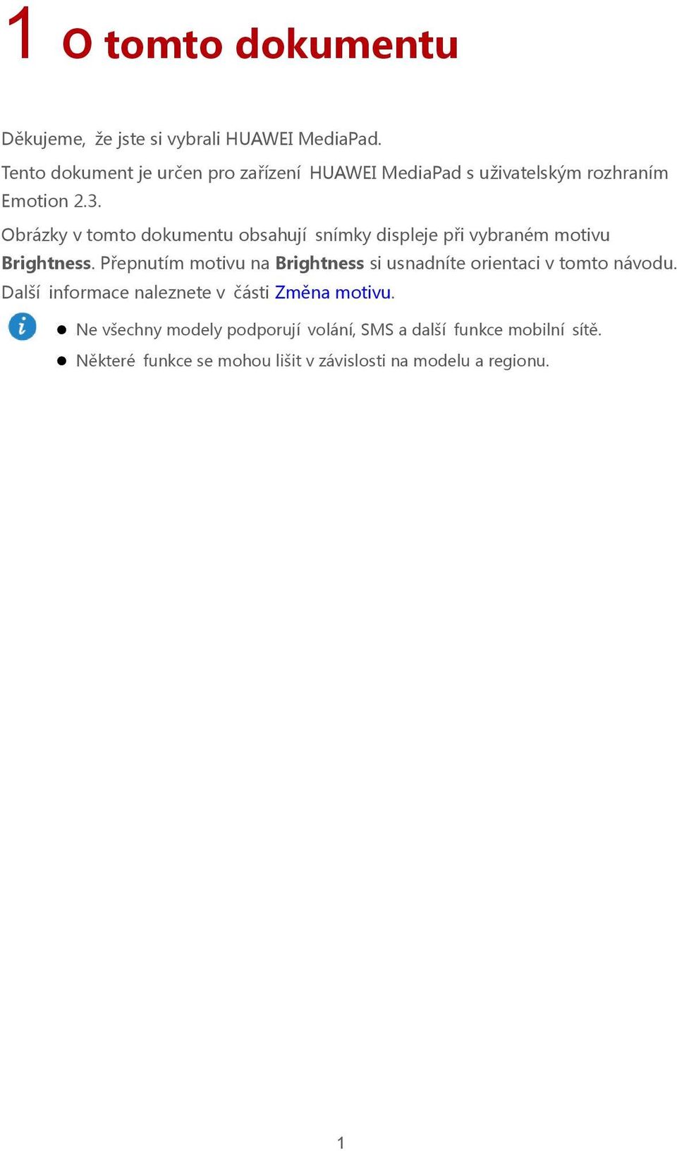 Obrázky v tomto dokumentu obsahují snímky displeje při vybraném motivu Brightness.