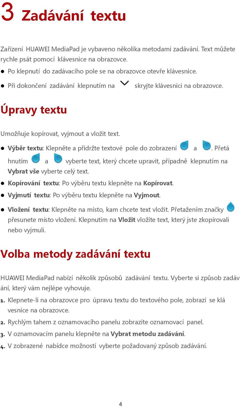 Výběr textu: Klepněte a přidržte textové pole do zobrazení a. Přetá hnutím a vyberte text, který chcete upravit, případně klepnutím na Vybrat vše vyberte celý text.