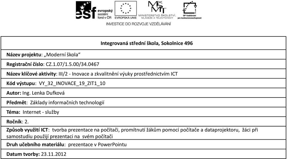 Lenka Dufková Předmět: Základy informačních technologií Téma: Internet - služby Ročník: 2.