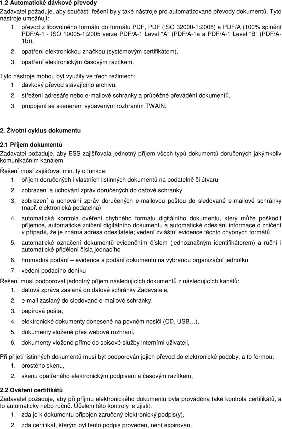 opatření elektronickou značkou (systémovým certifikátem), 3. opatření elektronickým časovým razítkem.