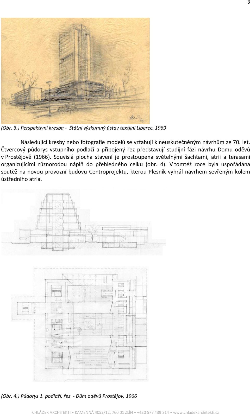let. Čtvercový půdorys vstupního podlaží a připojený řez představují studijní fázi návrhu Domu oděvů v Prostějově (1966).