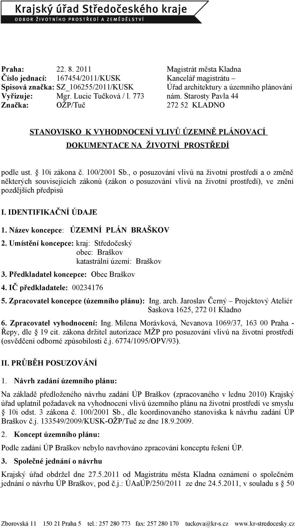 , o posuzování vlivů na životní prostředí a o změně některých souvisejících zákonů (zákon o posuzování vlivů na životní prostředí), ve znění pozdějších předpisů I. IDENTIFIKAČNÍ ÚDAJE 1.