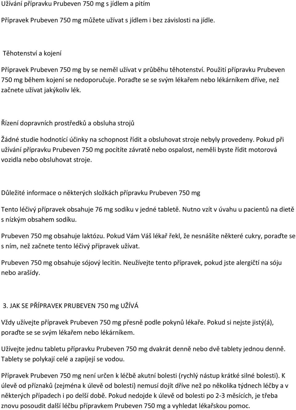 Poraďte se se svým lékařem nebo lékárníkem dříve, než začnete užívat jakýkoliv lék.