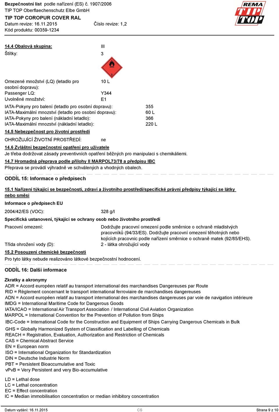 5 Nebezpečnost pro životní prostředí OHROŽUJÍCÍ ŽIVOTNÍ PROSTŘEDÍ: ne 55 60 L 66 220 L 14.