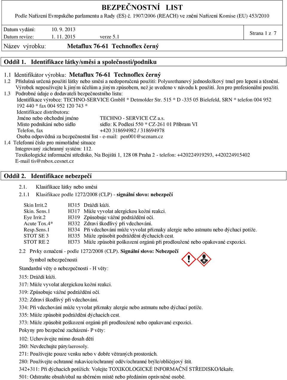 Výrobek nepoužívejte k jiným účelům a jiným způsobem, než je uvedeno v návodu k použití. Jen pro profesionální použití. 1.