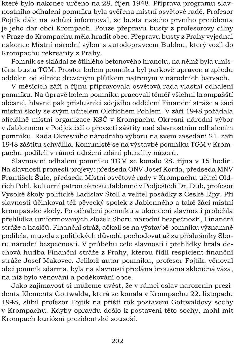 Přepravu busty z Prahy vyjednal nakonec Místní národní výbor s autodopravcem Bublou, který vozil do Krompachu rekreanty z Prahy.